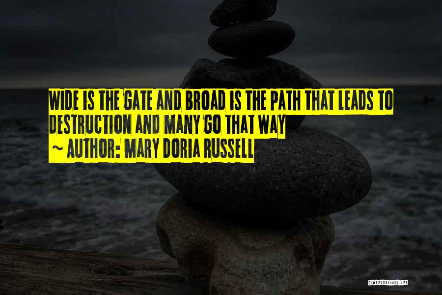 Mary Doria Russell Quotes: Wide Is The Gate And Broad Is The Path That Leads To Destruction And Many Go That Way