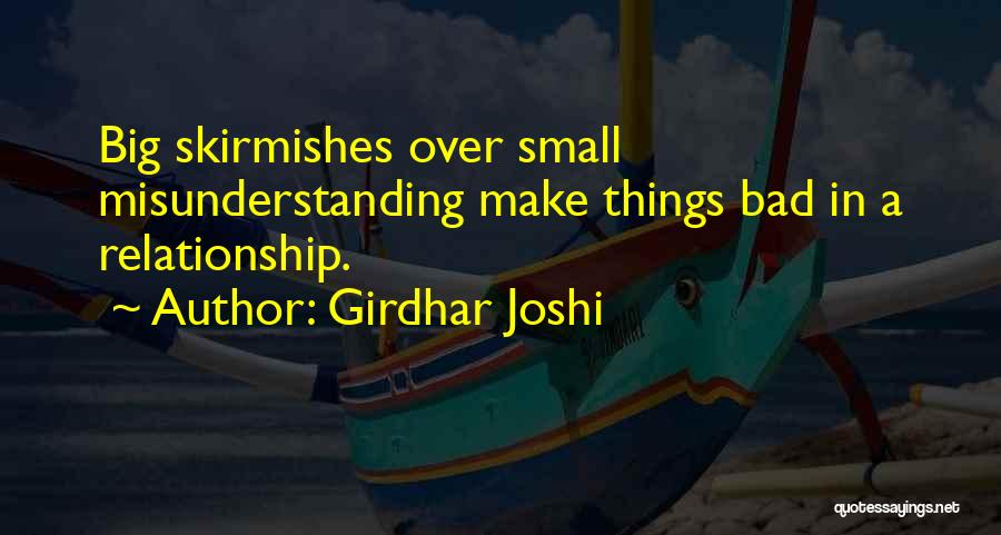 Girdhar Joshi Quotes: Big Skirmishes Over Small Misunderstanding Make Things Bad In A Relationship.