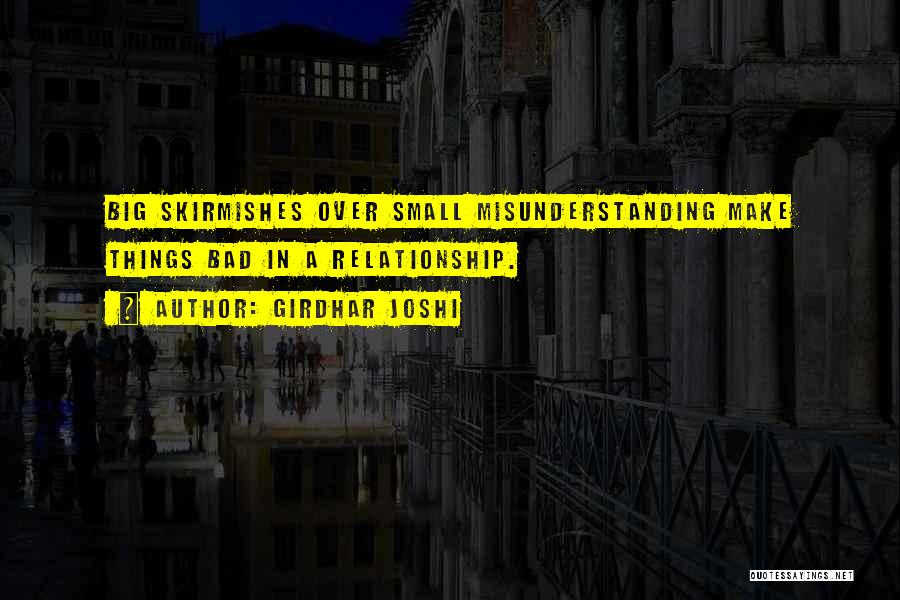 Girdhar Joshi Quotes: Big Skirmishes Over Small Misunderstanding Make Things Bad In A Relationship.