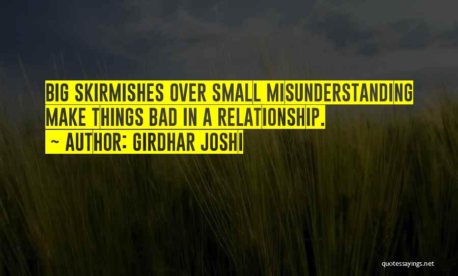 Girdhar Joshi Quotes: Big Skirmishes Over Small Misunderstanding Make Things Bad In A Relationship.