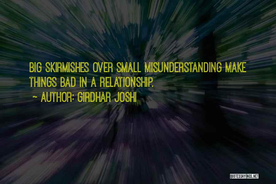 Girdhar Joshi Quotes: Big Skirmishes Over Small Misunderstanding Make Things Bad In A Relationship.