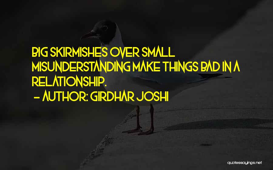Girdhar Joshi Quotes: Big Skirmishes Over Small Misunderstanding Make Things Bad In A Relationship.