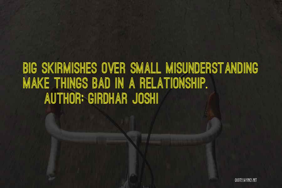 Girdhar Joshi Quotes: Big Skirmishes Over Small Misunderstanding Make Things Bad In A Relationship.