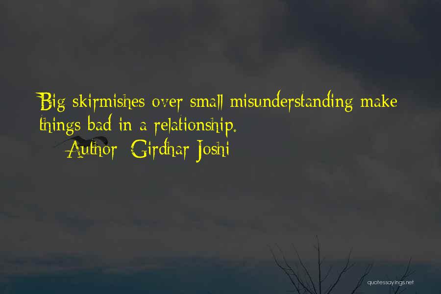 Girdhar Joshi Quotes: Big Skirmishes Over Small Misunderstanding Make Things Bad In A Relationship.