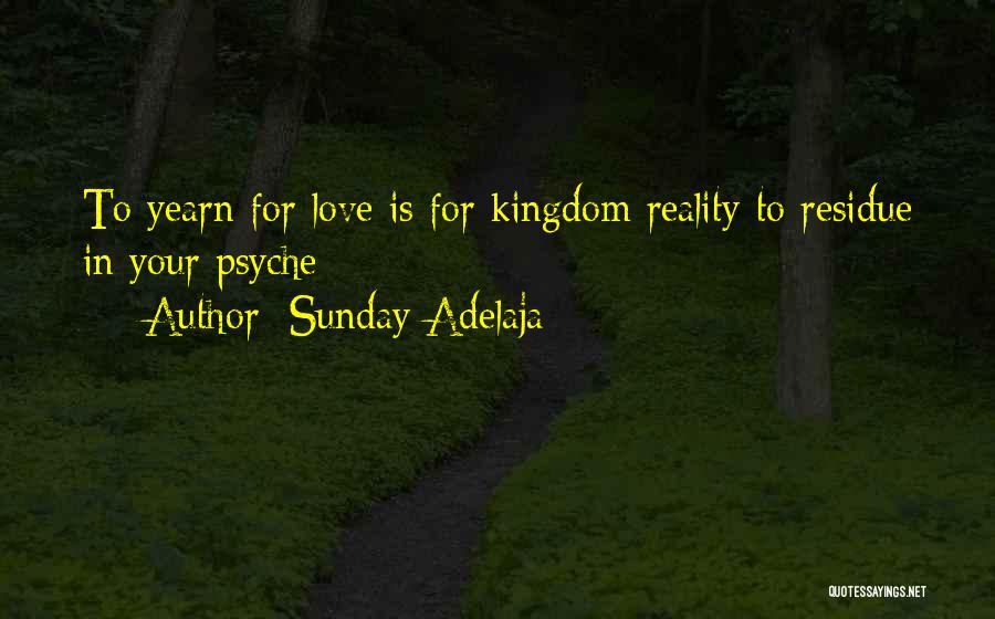 Sunday Adelaja Quotes: To Yearn For Love Is For Kingdom Reality To Residue In Your Psyche