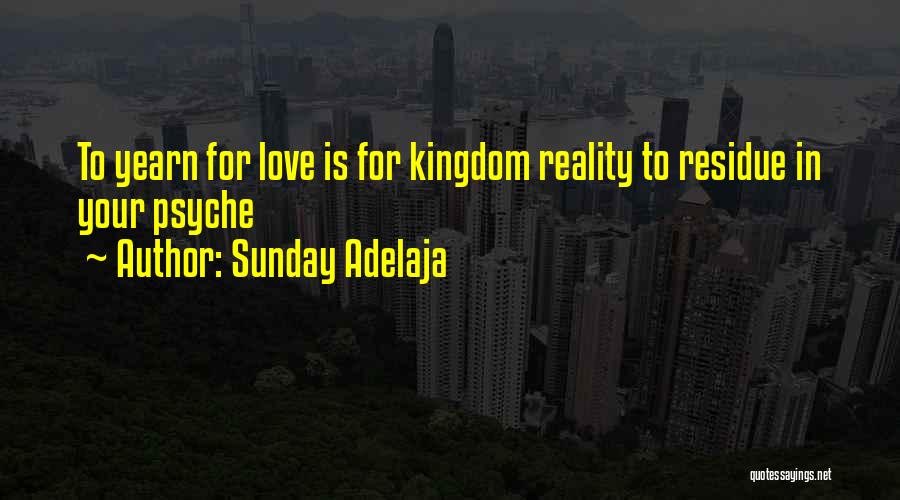 Sunday Adelaja Quotes: To Yearn For Love Is For Kingdom Reality To Residue In Your Psyche