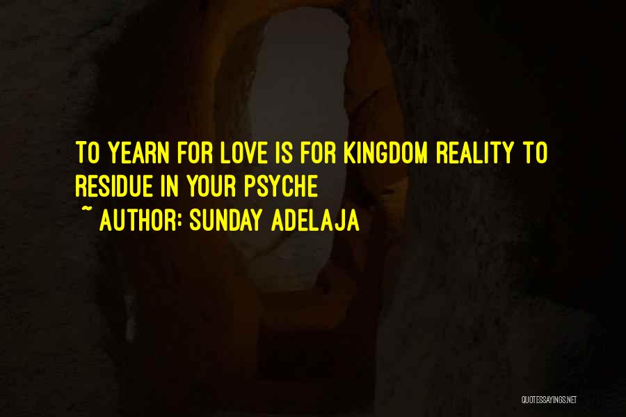 Sunday Adelaja Quotes: To Yearn For Love Is For Kingdom Reality To Residue In Your Psyche
