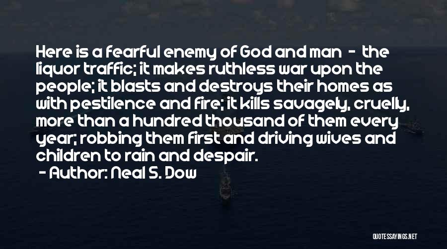Neal S. Dow Quotes: Here Is A Fearful Enemy Of God And Man - The Liquor Traffic; It Makes Ruthless War Upon The People;