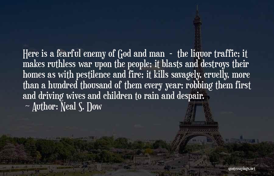 Neal S. Dow Quotes: Here Is A Fearful Enemy Of God And Man - The Liquor Traffic; It Makes Ruthless War Upon The People;