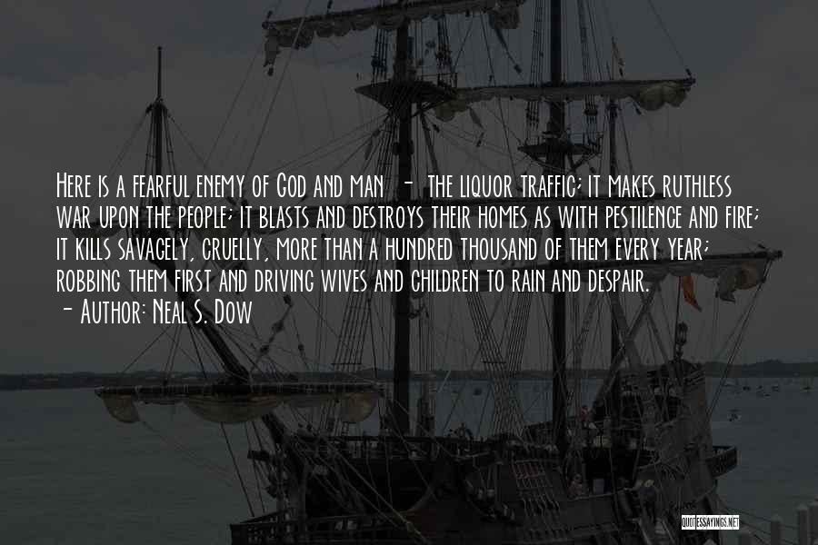Neal S. Dow Quotes: Here Is A Fearful Enemy Of God And Man - The Liquor Traffic; It Makes Ruthless War Upon The People;