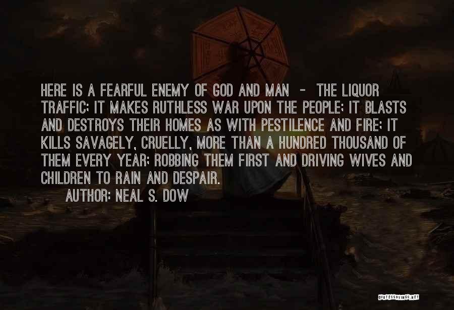Neal S. Dow Quotes: Here Is A Fearful Enemy Of God And Man - The Liquor Traffic; It Makes Ruthless War Upon The People;