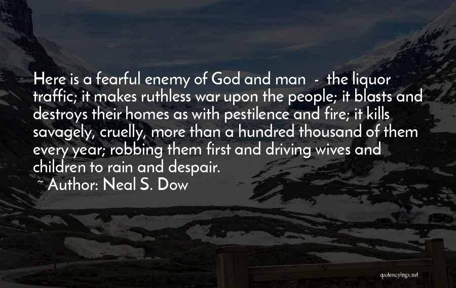 Neal S. Dow Quotes: Here Is A Fearful Enemy Of God And Man - The Liquor Traffic; It Makes Ruthless War Upon The People;