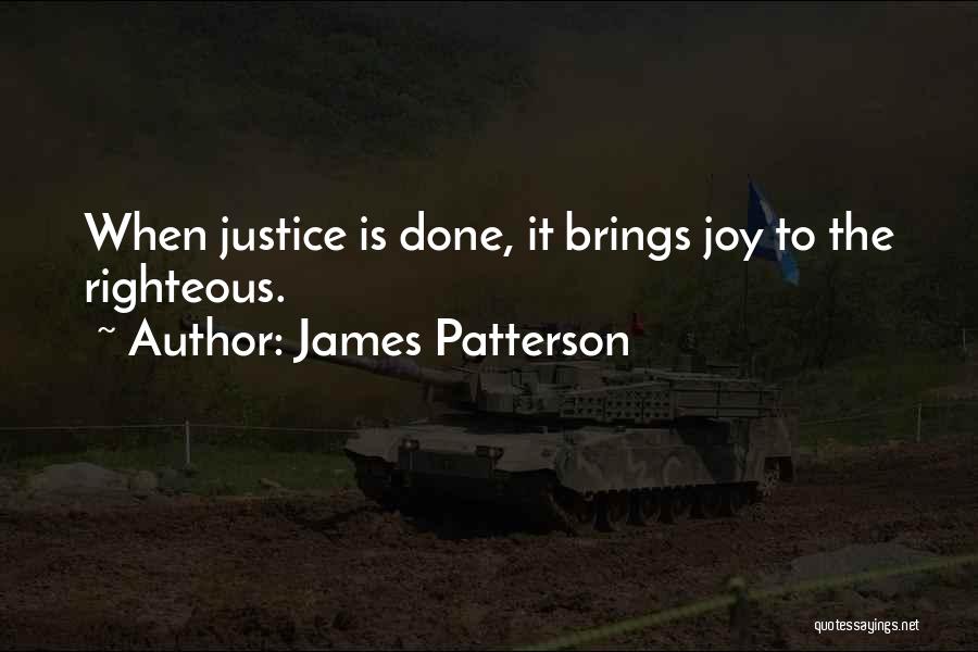 James Patterson Quotes: When Justice Is Done, It Brings Joy To The Righteous.