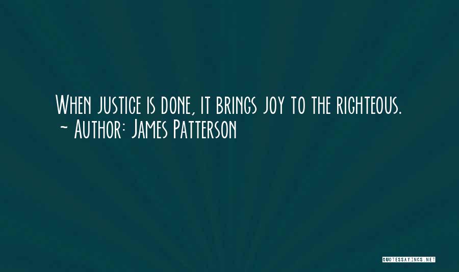 James Patterson Quotes: When Justice Is Done, It Brings Joy To The Righteous.