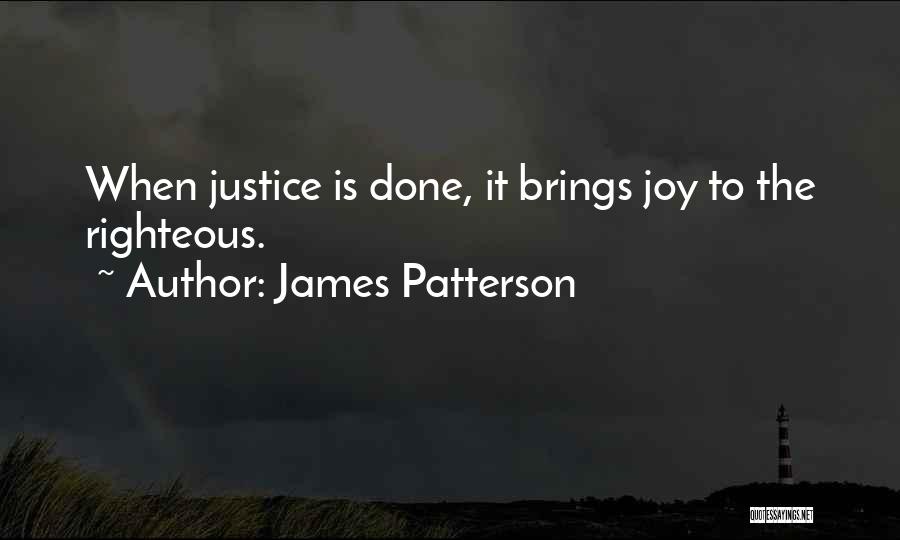 James Patterson Quotes: When Justice Is Done, It Brings Joy To The Righteous.