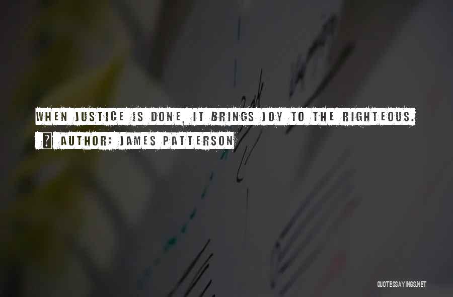 James Patterson Quotes: When Justice Is Done, It Brings Joy To The Righteous.