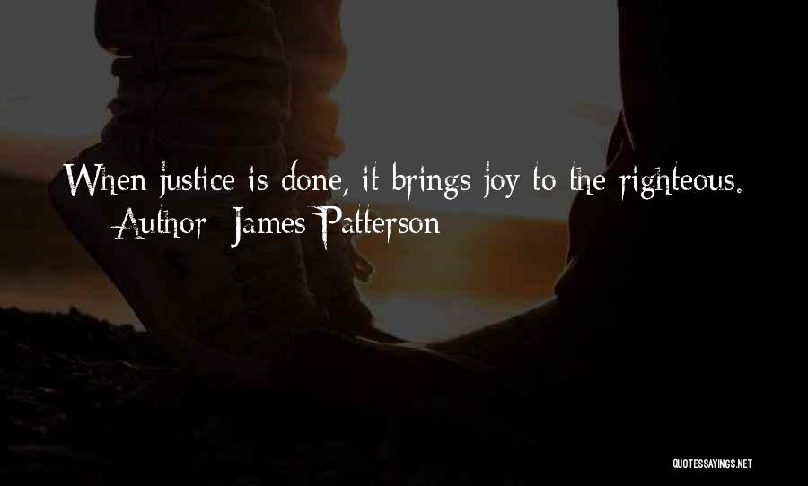 James Patterson Quotes: When Justice Is Done, It Brings Joy To The Righteous.