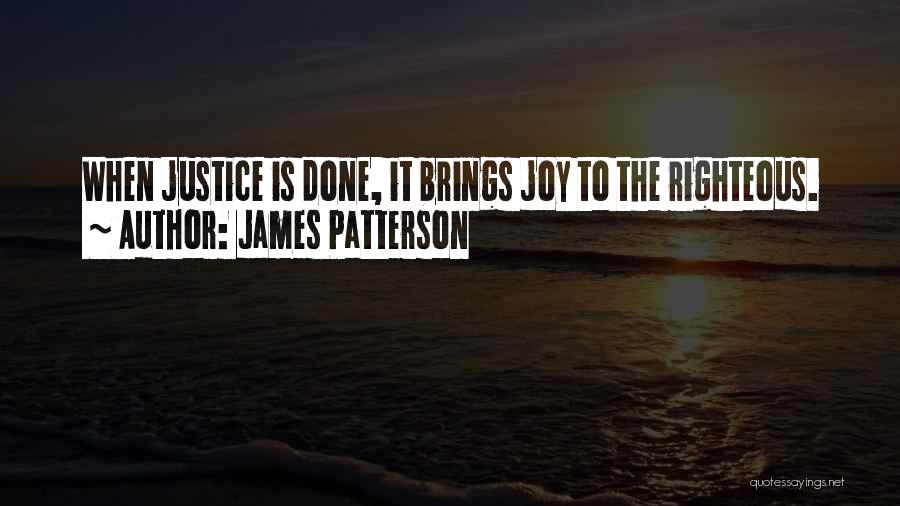 James Patterson Quotes: When Justice Is Done, It Brings Joy To The Righteous.