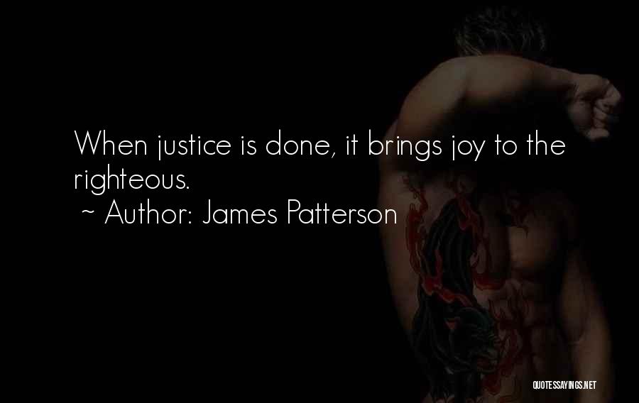 James Patterson Quotes: When Justice Is Done, It Brings Joy To The Righteous.