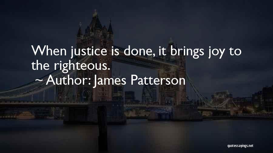James Patterson Quotes: When Justice Is Done, It Brings Joy To The Righteous.