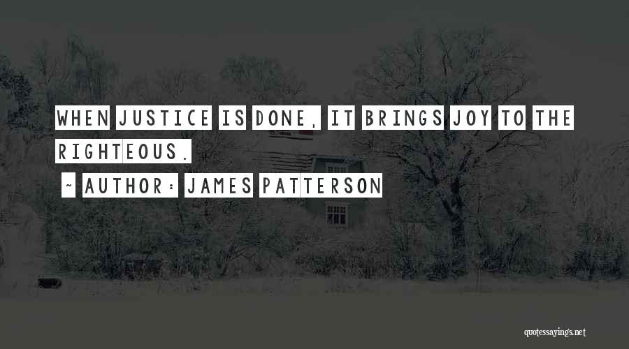 James Patterson Quotes: When Justice Is Done, It Brings Joy To The Righteous.