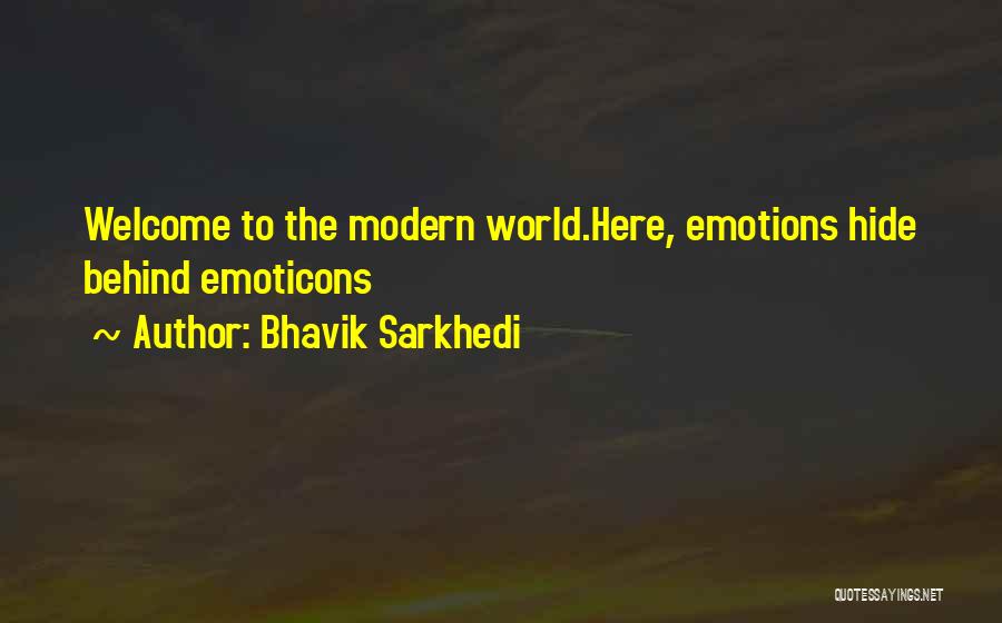 Bhavik Sarkhedi Quotes: Welcome To The Modern World.here, Emotions Hide Behind Emoticons