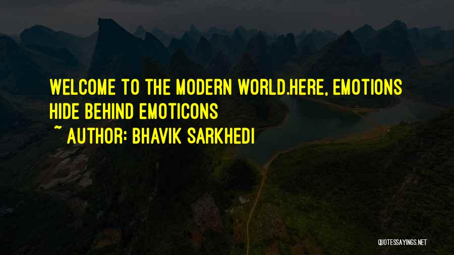 Bhavik Sarkhedi Quotes: Welcome To The Modern World.here, Emotions Hide Behind Emoticons