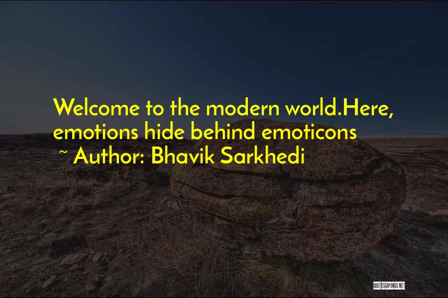 Bhavik Sarkhedi Quotes: Welcome To The Modern World.here, Emotions Hide Behind Emoticons