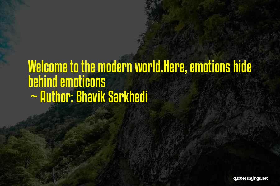 Bhavik Sarkhedi Quotes: Welcome To The Modern World.here, Emotions Hide Behind Emoticons