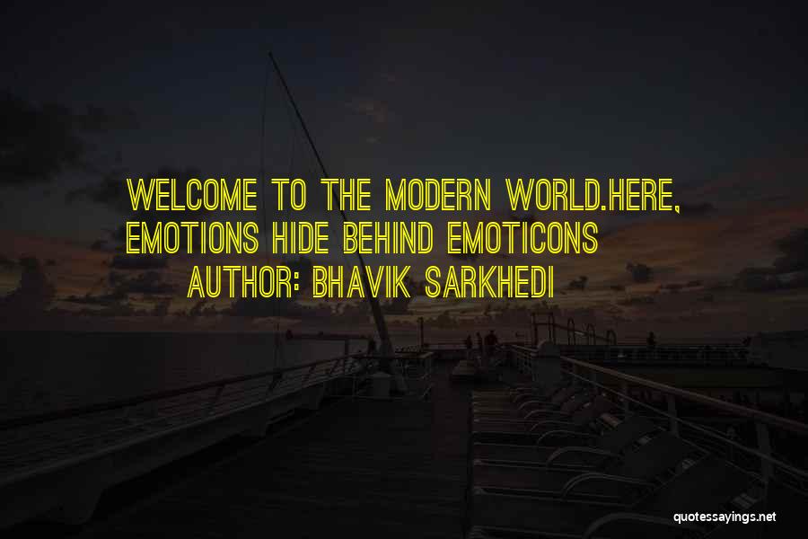 Bhavik Sarkhedi Quotes: Welcome To The Modern World.here, Emotions Hide Behind Emoticons