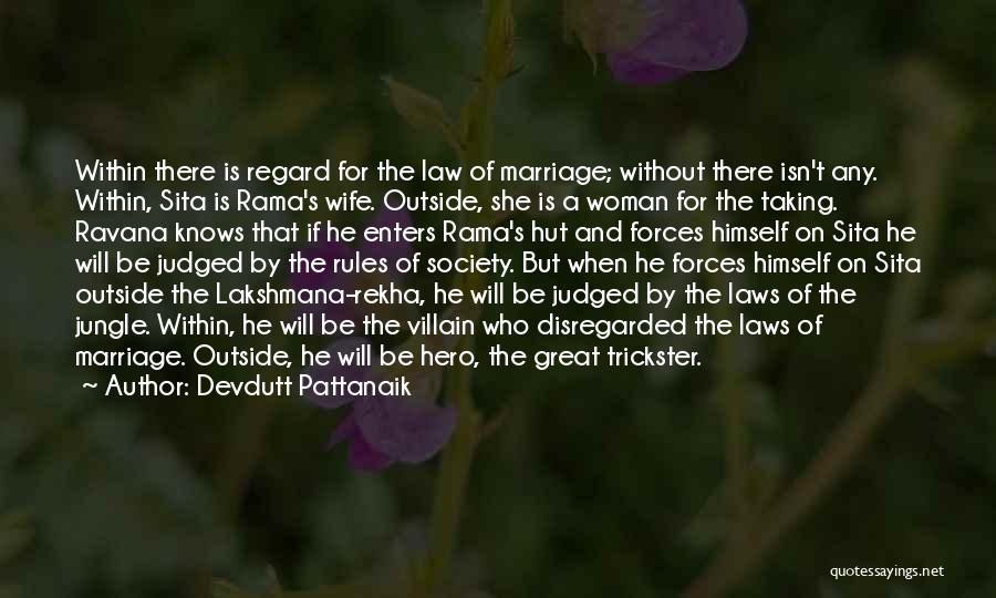 Devdutt Pattanaik Quotes: Within There Is Regard For The Law Of Marriage; Without There Isn't Any. Within, Sita Is Rama's Wife. Outside, She