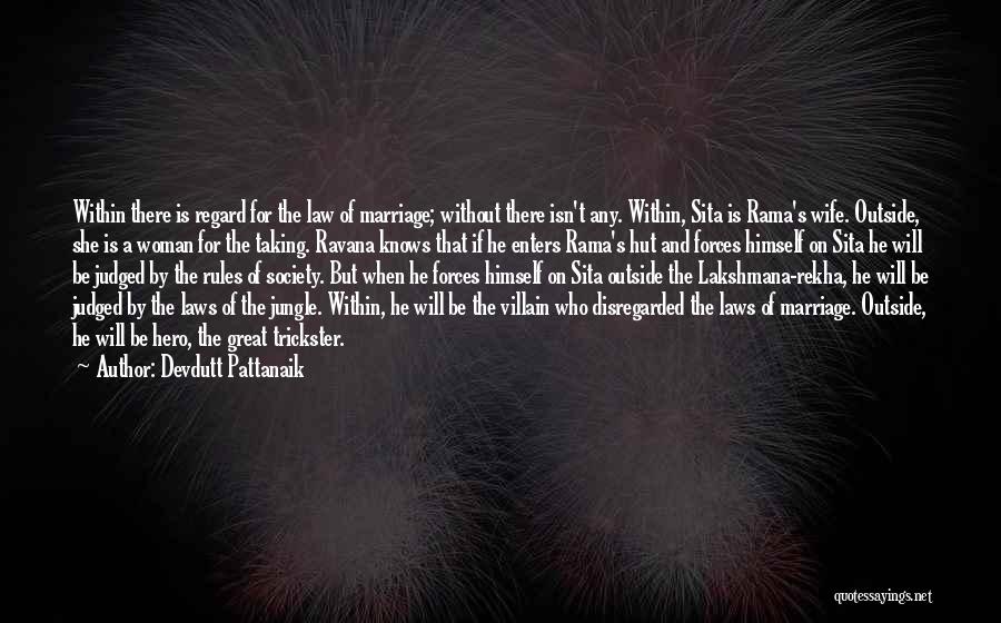 Devdutt Pattanaik Quotes: Within There Is Regard For The Law Of Marriage; Without There Isn't Any. Within, Sita Is Rama's Wife. Outside, She