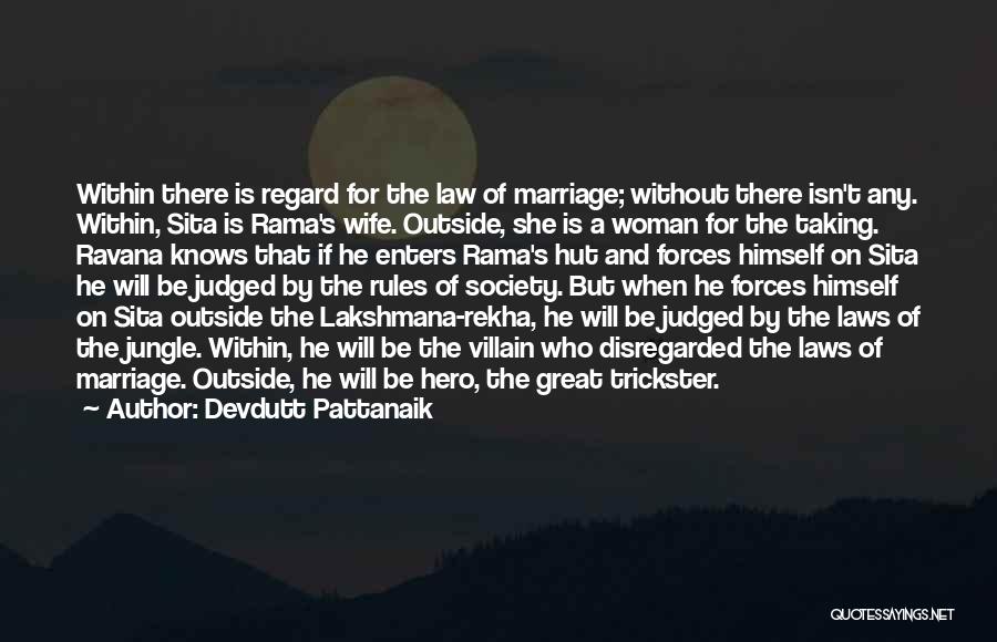 Devdutt Pattanaik Quotes: Within There Is Regard For The Law Of Marriage; Without There Isn't Any. Within, Sita Is Rama's Wife. Outside, She