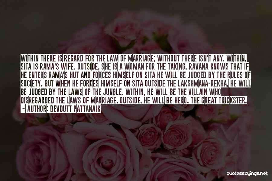 Devdutt Pattanaik Quotes: Within There Is Regard For The Law Of Marriage; Without There Isn't Any. Within, Sita Is Rama's Wife. Outside, She