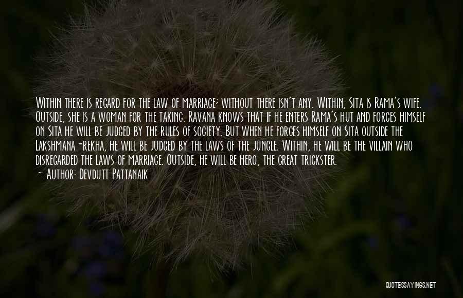 Devdutt Pattanaik Quotes: Within There Is Regard For The Law Of Marriage; Without There Isn't Any. Within, Sita Is Rama's Wife. Outside, She