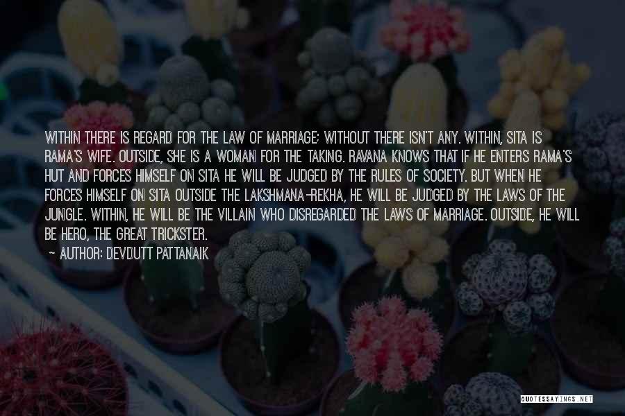 Devdutt Pattanaik Quotes: Within There Is Regard For The Law Of Marriage; Without There Isn't Any. Within, Sita Is Rama's Wife. Outside, She
