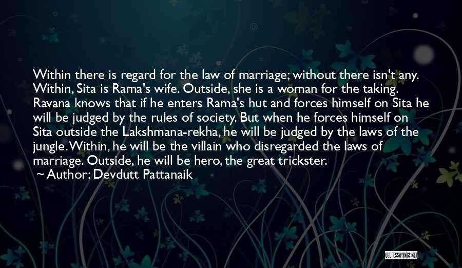 Devdutt Pattanaik Quotes: Within There Is Regard For The Law Of Marriage; Without There Isn't Any. Within, Sita Is Rama's Wife. Outside, She