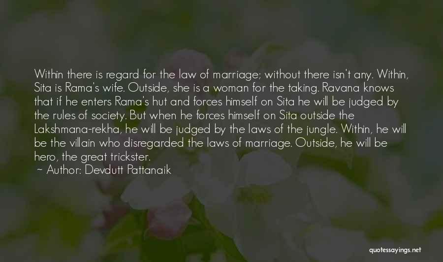 Devdutt Pattanaik Quotes: Within There Is Regard For The Law Of Marriage; Without There Isn't Any. Within, Sita Is Rama's Wife. Outside, She