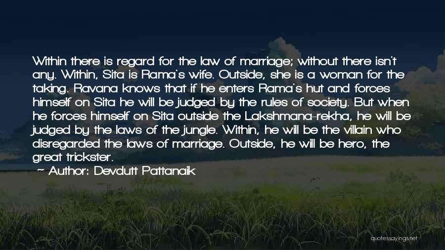 Devdutt Pattanaik Quotes: Within There Is Regard For The Law Of Marriage; Without There Isn't Any. Within, Sita Is Rama's Wife. Outside, She