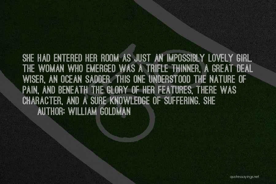 William Goldman Quotes: She Had Entered Her Room As Just An Impossibly Lovely Girl. The Woman Who Emerged Was A Trifle Thinner, A