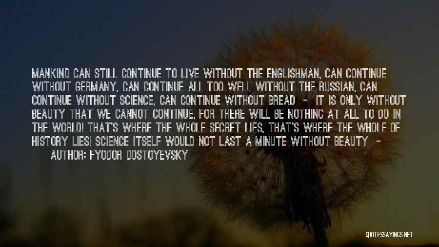 Fyodor Dostoyevsky Quotes: Mankind Can Still Continue To Live Without The Englishman, Can Continue Without Germany, Can Continue All Too Well Without The