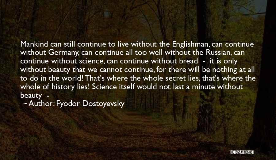 Fyodor Dostoyevsky Quotes: Mankind Can Still Continue To Live Without The Englishman, Can Continue Without Germany, Can Continue All Too Well Without The