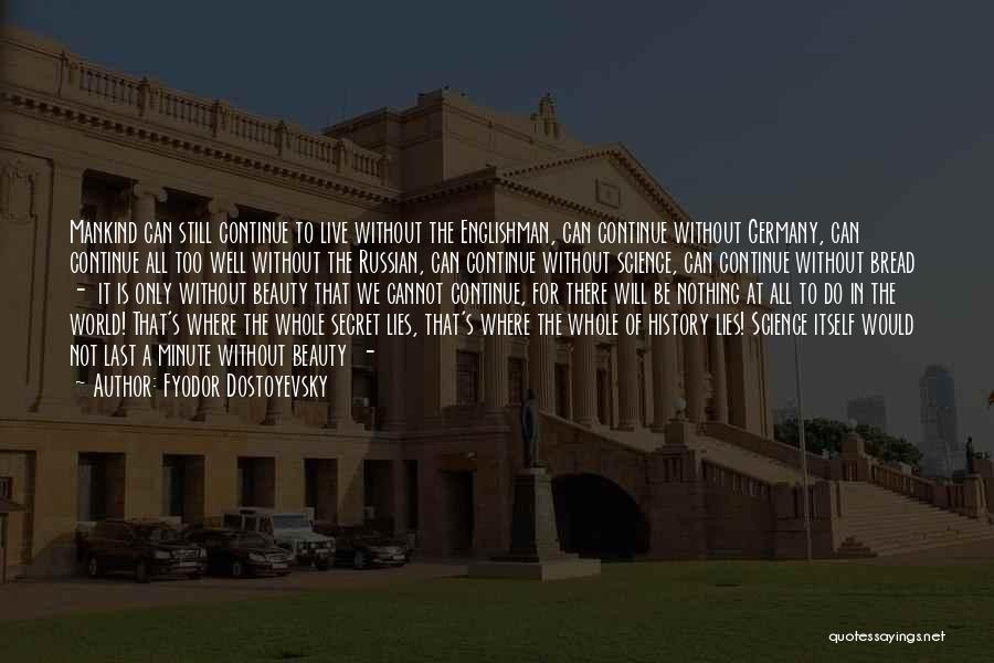 Fyodor Dostoyevsky Quotes: Mankind Can Still Continue To Live Without The Englishman, Can Continue Without Germany, Can Continue All Too Well Without The