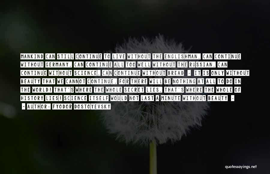 Fyodor Dostoyevsky Quotes: Mankind Can Still Continue To Live Without The Englishman, Can Continue Without Germany, Can Continue All Too Well Without The