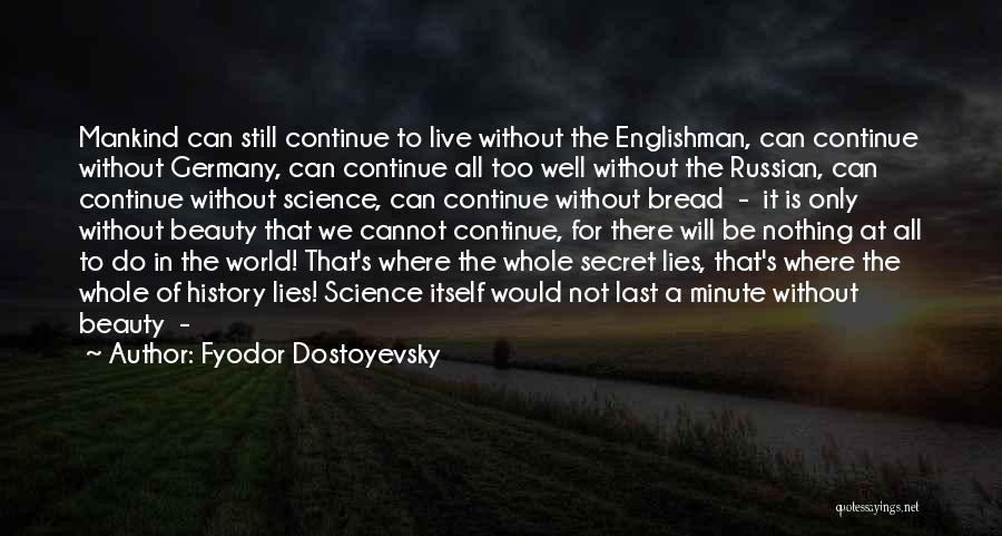 Fyodor Dostoyevsky Quotes: Mankind Can Still Continue To Live Without The Englishman, Can Continue Without Germany, Can Continue All Too Well Without The