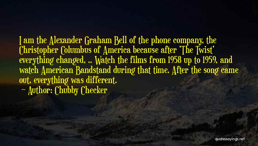 Chubby Checker Quotes: I Am The Alexander Graham Bell Of The Phone Company, The Christopher Columbus Of America Because After 'the Twist' Everything