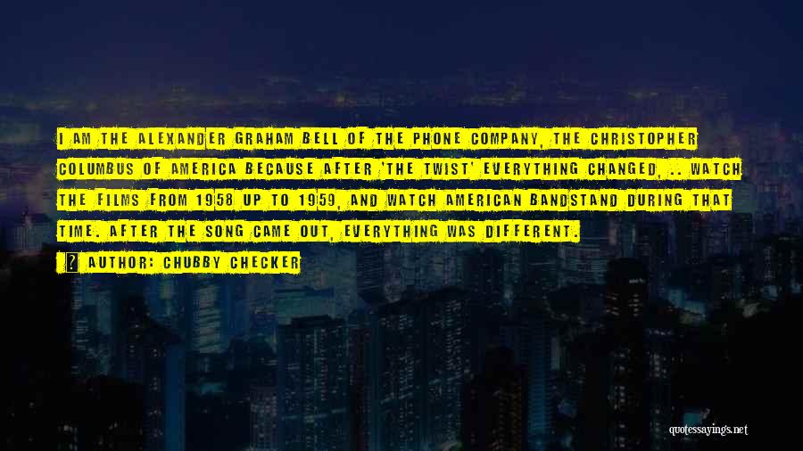 Chubby Checker Quotes: I Am The Alexander Graham Bell Of The Phone Company, The Christopher Columbus Of America Because After 'the Twist' Everything