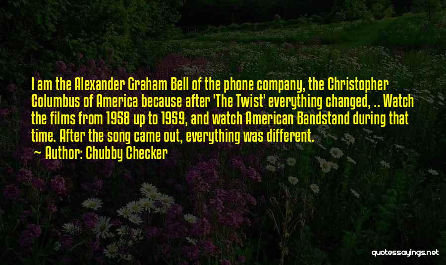 Chubby Checker Quotes: I Am The Alexander Graham Bell Of The Phone Company, The Christopher Columbus Of America Because After 'the Twist' Everything