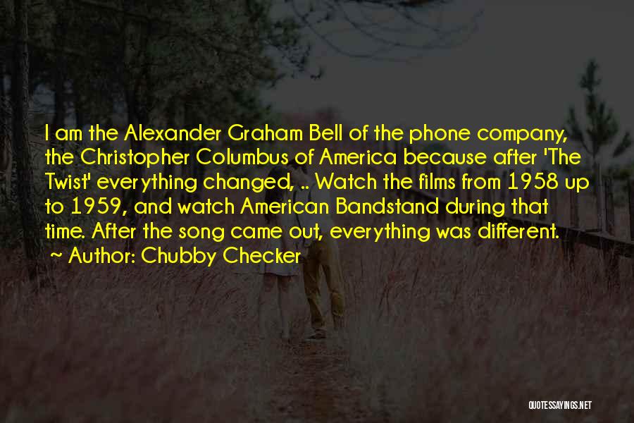 Chubby Checker Quotes: I Am The Alexander Graham Bell Of The Phone Company, The Christopher Columbus Of America Because After 'the Twist' Everything