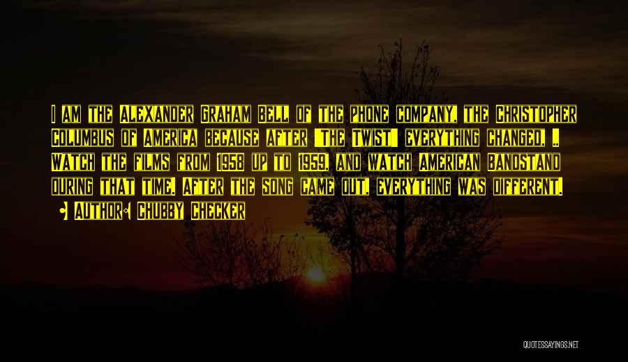 Chubby Checker Quotes: I Am The Alexander Graham Bell Of The Phone Company, The Christopher Columbus Of America Because After 'the Twist' Everything